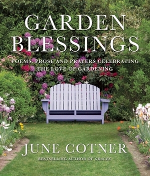 Garden Blessings: Prose, Poems and Prayers Celebrating the Love of Gardening by Carol L. MacKay, Zoraida Rivera Morales, June Cotner, Lisa Timpf