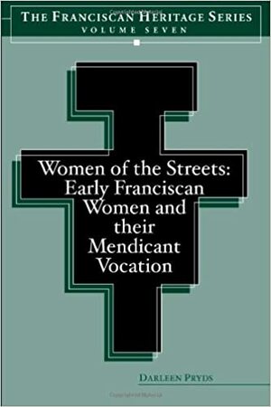 Women of the Streets: Early Franciscan Women and Their Mendicant Vocation by O.S.F., Daria Mitchell, Darleen Pryds