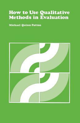 How to Use Qualitative Methods in Evaluation by Michael Quinn Patton