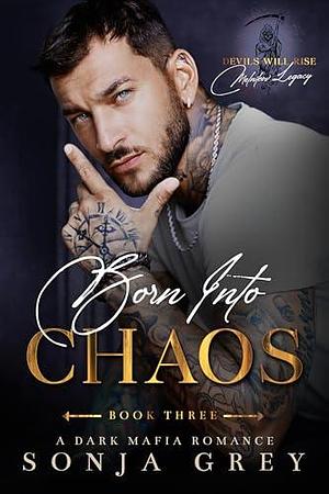 Born into Chaos: A Dark Mafia Romance by Sonja Grey, Sonja Grey