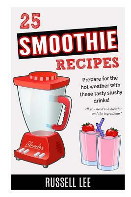 25 Smoothie Recipes by Russell Lee