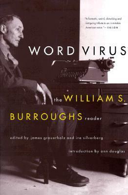 Word Virus: The William S. Burroughs Reader by James Grauerholz, William S. Burroughs, Ira Silverberg