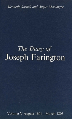 The Diary of Joseph Farington: Volume 5, August 1801-March 1803, Volume 6, April 1803-December 1804 by Joseph Farington