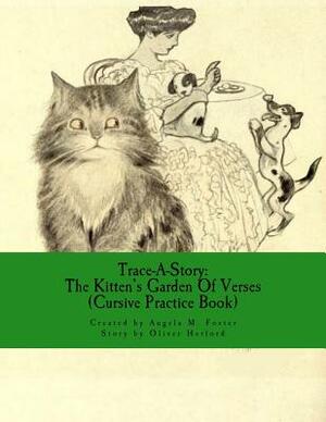 Trace-A-Story: The Kitten's Garden Of Verses (Cursive Practice Book) by Oliver Herford, Angela M. Foster