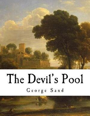 The Devil's Pool: Amantine Lucile Aurore Dupin by George Sand