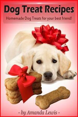 Dog Treat Recipes by Amanda Lewis