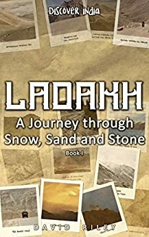 LADAKH | A Journey through Snow, Sand and Stone Book I by David Riley, Discover India