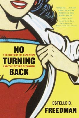 No Turning Back: The History of Feminism and the Future of Women by Estelle B. Freedman