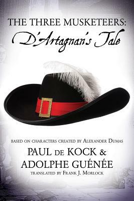 The Three Musketeers: D'Artagnan's Tale by Paul De Kock