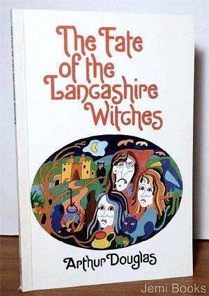 The Fate of the Lancashire Witches by Arthur Douglas