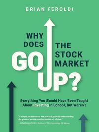 Why Does the Stock Market Go Up? by Brian Feroldi