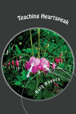 Teaching Heartspeak: "This New Breed of Writing" by Ruth Rogers, Will White