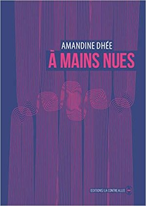 À mains nues by Amandine Dhée