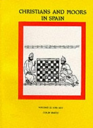 Christians and Moors in Spain, Vol. II: 1195-1614 by Colin Smith