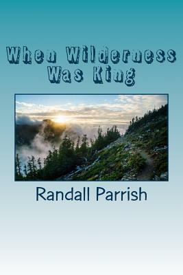 When Wilderness Was King by Randall Parrish