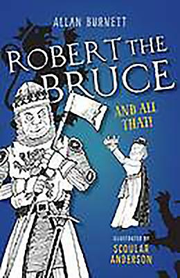 Robert the Bruce and All That by Alan Burnett, Allan Burnett