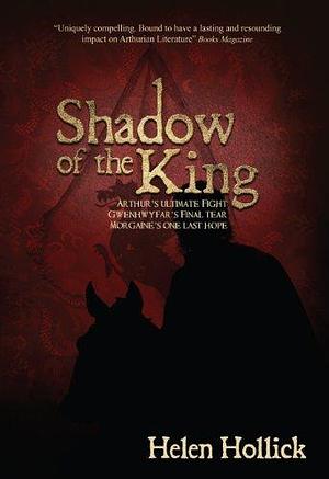 Shadow Of The King - Book Three Of The Pendragon's Banner Trilogy by Helen Hollick, Helen Hollick