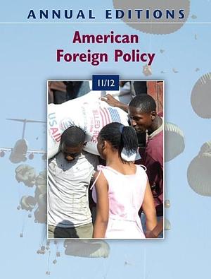 Annual Editions: American Foreign Policy 11/12 by Glenn P. Hastedt, Glenn P. Hastedt