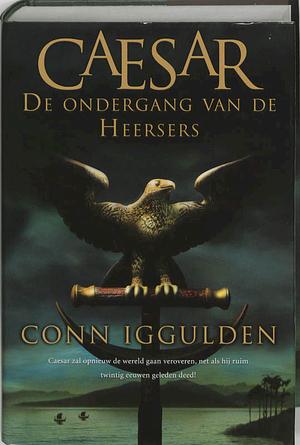 Caesar - De ondergang van de heersers by Conn Iggulden
