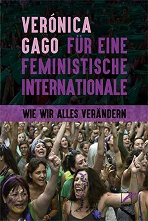 Für eine feministische Internationale: Wie wir alles verändern by Verónica Gago, Liz Mason-Deese