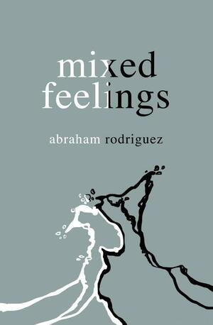 Mixed Feelings by Abraham Rodriguez