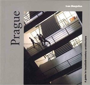 Prague: A Guide to Recent Architecture by Ivan Margolius