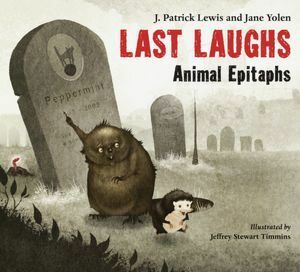 Last Laughs: Animal Epitaphs by Jeffrey Stewart Timmins, J. Patrick Lewis, Jane Yolen