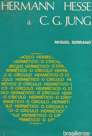 O Círculo Hermético: Hermann Hesse a C.J. Jung by Miguel Serrano, Miguel Serrano