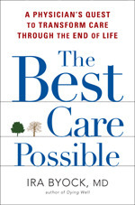 The Best Care Possible: A Physician's Quest to Transform Care Through the End of Life by Ira Byock