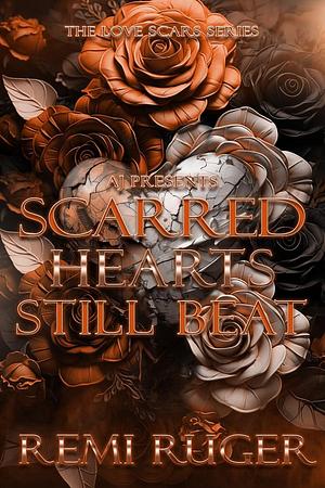 Scarred Hearts Still Beat by Remi Ruger, Remi Ruger