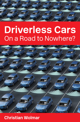 Driverless Cars: On a Road to Nowhere? by Christian Wolmar