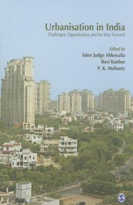 Urbanisation in India: Challenges, Opportunities and the Way Forward by Ravi Kanbur, P.K. Mohanty, Isher Judge Ahluwalia