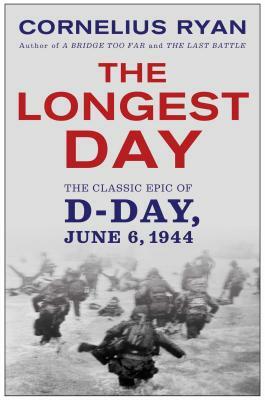 The Longest Day: The Classic Epic of D-Day by Cornelius Ryan