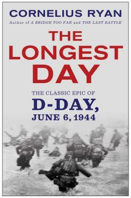 Longest Day: The Classic Epic of D Day by Cornelius Ryan