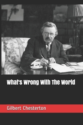 What's Wrong With The World by G.K. Chesterton