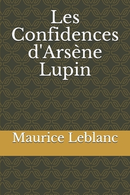 Les Confidences d'Arsène Lupin by Maurice Leblanc