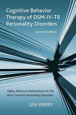 Cognitive Behavior Therapy of Dsm-IV-Tr Personality Disorders: Highly Effective Interventions for the Most Common Personality Disorders, Second Editio by Len Sperry