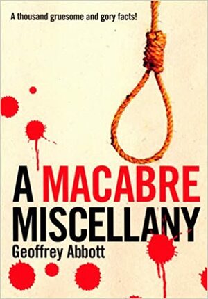 A Macabre Miscellany by Geoffrey Abbott