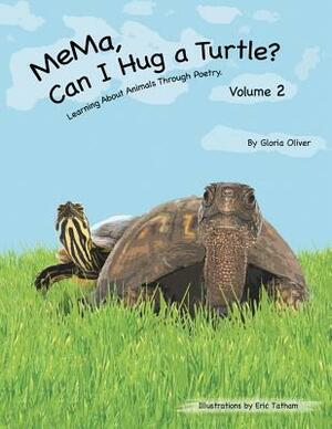Mema, Can I Hug a Turtle?: Learning about Animals Through Poetry. Volume 2 by Gloria Oliver