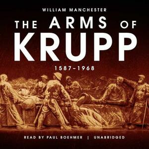 The Arms of Krupp: 1587-1968 by William Manchester