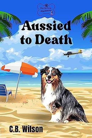 Aussied To Death by C.B. Wilson, C.B. Wilson