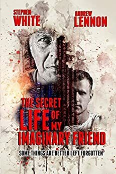 The Secret Life Of My Imaginary Friend: A Short Horror Story by Stephen White, Andrew Lennon