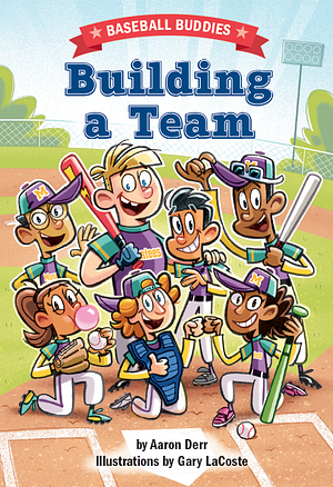 Building a Team: A Baseball Buddies Story by Aaron Derr, Gary LaCoste