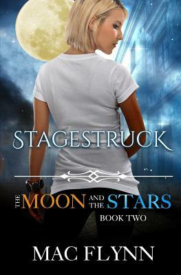 Stagestruck: The Moon and the Stars Book Two by Mac Flynn