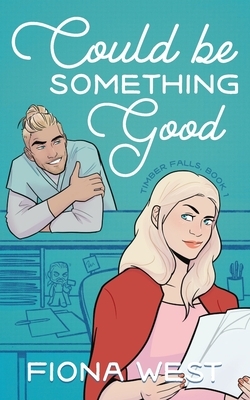 Could Be Something Good: A Small Town Romance by Fiona West