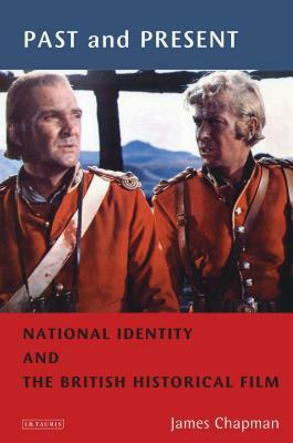 Past and Present: National Identity and the British Historical Film by James Chapman