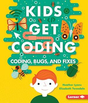 Coding, Bugs, and Fixes by Heather Lyons, Elizabeth Tweedale