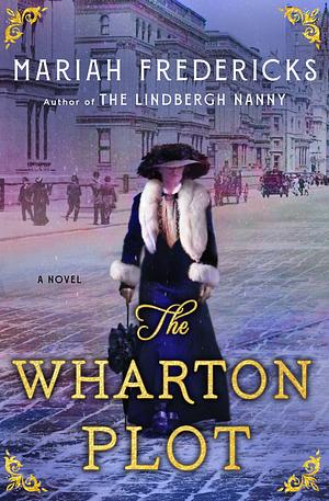 The Wharton Plot: A Novel by Mariah Fredericks