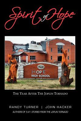 Spirit of Hope: The Year After the Joplin Tornado by Randy Turner, John Hacker