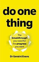 Do One Thing: The Breakthrough You Need for the Progress You Want by Geraint Evans